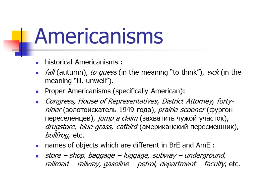 Americanisms historical Americanisms : fall (autumn), to guess (in the meaning “to think”), sick